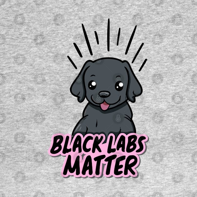 Black Labs Matter by Cheeky BB